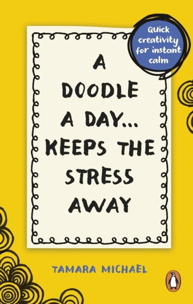A Doodle A Day Keeps The Stress Away Quick Creativity For Instant Calm