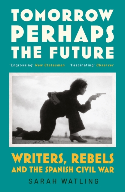 Billede af Tomorrow Perhaps The Future Writers, Rebels And The Spanish Civil War