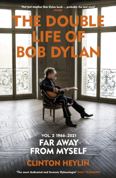 The Double Life Of Bob Dylan Volume 2: 1966-2021 ‘Far Away From Myself’