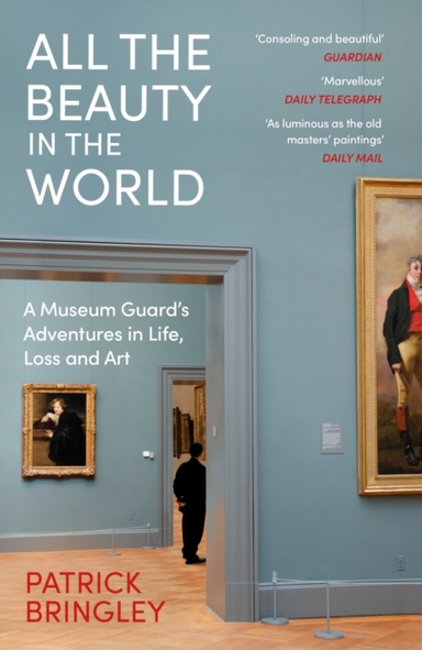 All The Beauty In The World A Museum Guard’S Adventures In Life, Loss And Art