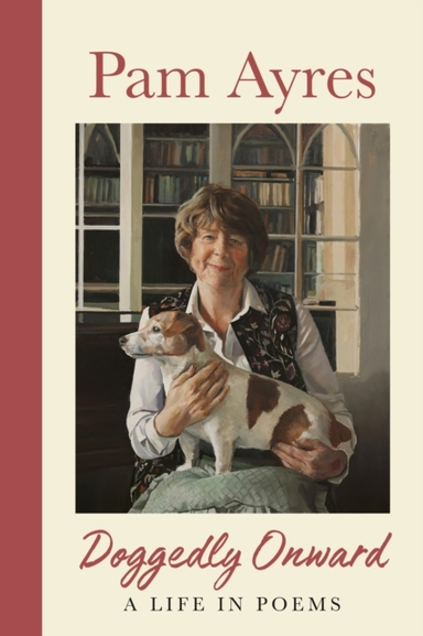 Doggedly Onward A Life In Poems