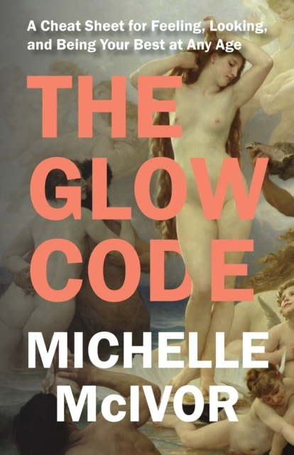 Billede af The Glow Code A Cheat Sheet For Feeling, Looking, And Being Your Best At Any Age