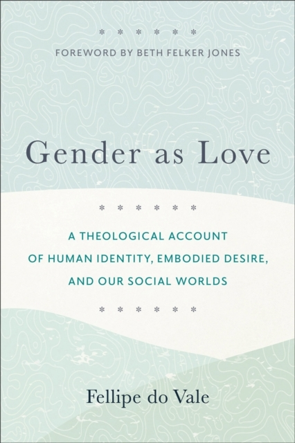 Billede af Gender As Love - A Theological Account Of Human Identity, Embodied Desire, And Our Social Worlds