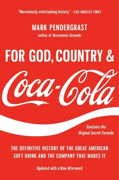 For God, Country, And Coca-Cola The Definitive History Of The Great American Soft Drink And The Company That Makes It