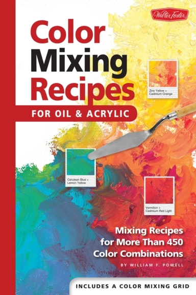 Color Mixing Recipes For Oil & Acrylic Mixing Recipes For More Than 450 Color Combinations