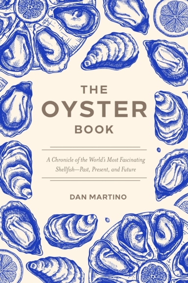 The Oyster Book A Chronicle Of The World'S Most Fascinating Shellfish Past, Present, And Future