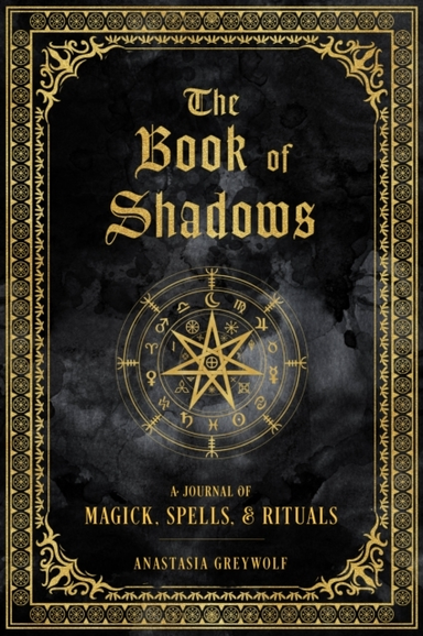 The Book Of Shadows A Journal Of Magick, Spells, & Rituals