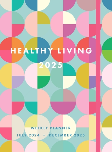 Healthy Living 2025 Weekly Planner July 2024 - December 2025