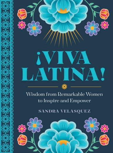 !Viva Latina! Wisdom From Remarkable Women To Inspire And Empower