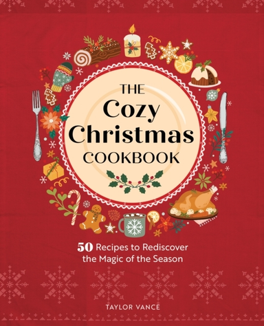 The Cozy Christmas Cookbook 50 Recipes To Rediscover The Magic Of The Season