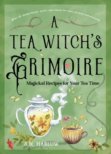 A Tea Witch'S Grimoire Magickal Recipes For Your Tea Time
