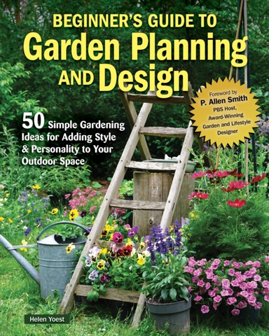 Beginner’S Guide To Garden Planning And Design 50 Simple Gardening Ideas For Adding Style & Personality To Your Outdoor Space