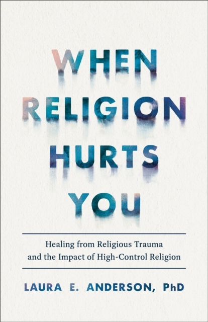 Billede af When Religion Hurts You - Healing From Religious Trauma And The Impact Of High - Control Religion