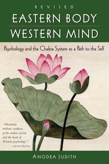 Eastern Body, Western Mind Psychology And The Chakra System As A Path To The Self