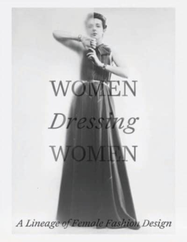 Women Dressing Women A Lineage Of Female Fashion Design