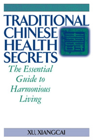 Traditional Chinese Health Secrets The Essential Guide To Harmonious Living
