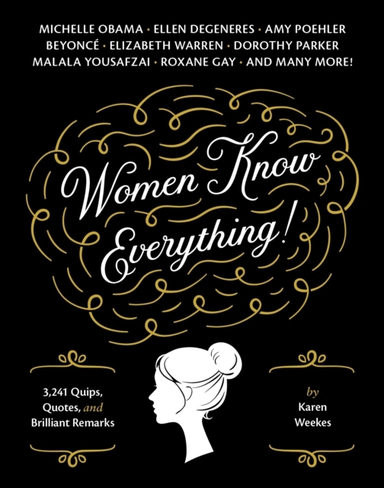 Women Know Everything! 3,241 Quips, Quotes, And Brilliant Remarks
