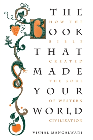 The Book That Made Your World How The Bible Created The Soul Of Western Civilization
