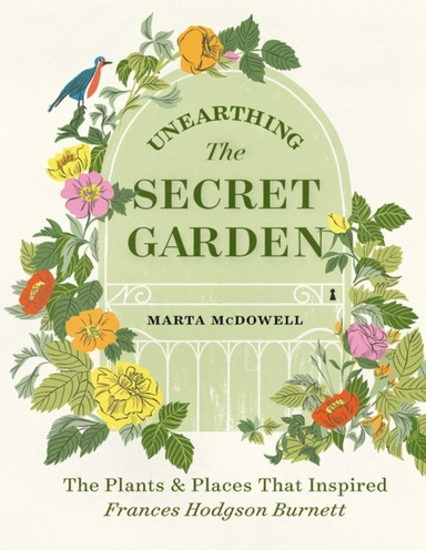 Unearthing The Secret Garden The Plants And Places That Inspired Frances Hodgson Burnett