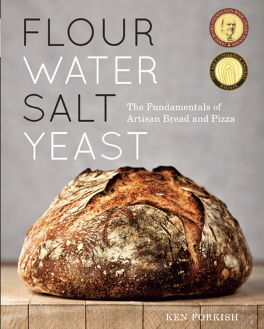 Flour Water Salt Yeast The Fundamentals Of Artisan Bread And Pizza [A Cookbook]