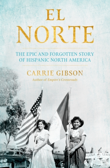 Billede af El Norte The Epic And Forgotten Story Of Hispanic North America