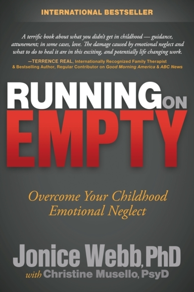 Running On Empty Overcome Your Childhood Emotional Neglect
