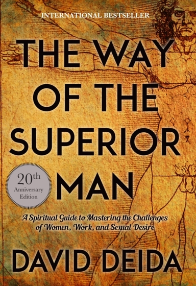 The Way Of The Superior Man A Spiritual Guide To Mastering The Challenges Of Women, Work, And Sexual Desire (20Th Anniversary Edition)