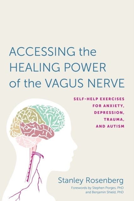 Billede af Accessing The Healing Power Of The Vagus Nerve Self-Help Exercises For Anxiety, Depression, Trauma, And Autism