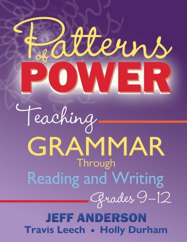 Patterns Of Power, Grades 9-12 Teaching Grammar Through Reading And Writing