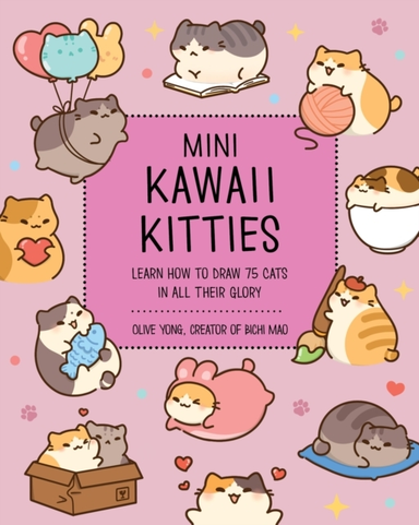 Mini Kawaii Kitties Learn How To Draw 75 Cats In All Their Glory