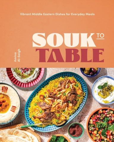 Souk To Table Vibrant Middle Eastern Dishes For Everyday Meals