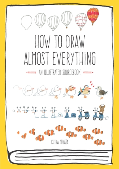 How To Draw Almost Everything An Illustrated Sourcebook