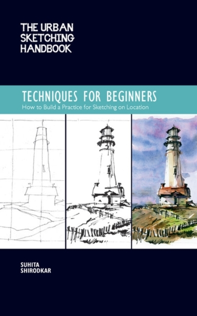 The Urban Sketching Handbook Techniques For Beginners How To Build A Practice For Sketching On Location