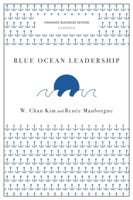 Blue Ocean Leadership Harvard Business Review Classics