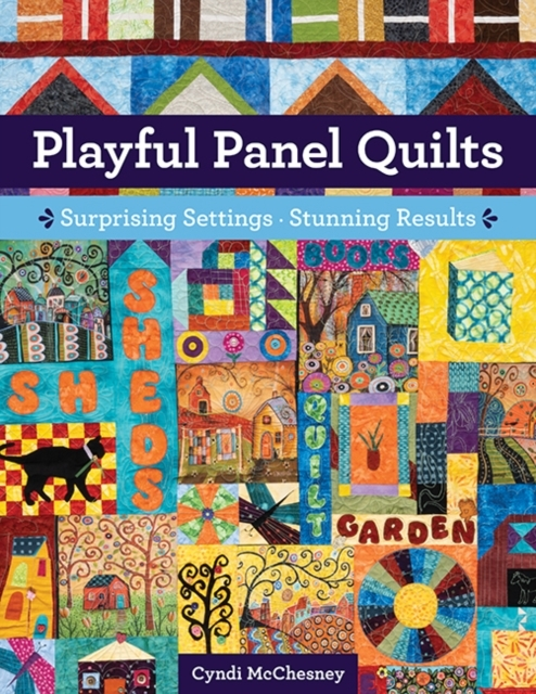 Playful Panel Quilts Surprising Settings Stunning Results