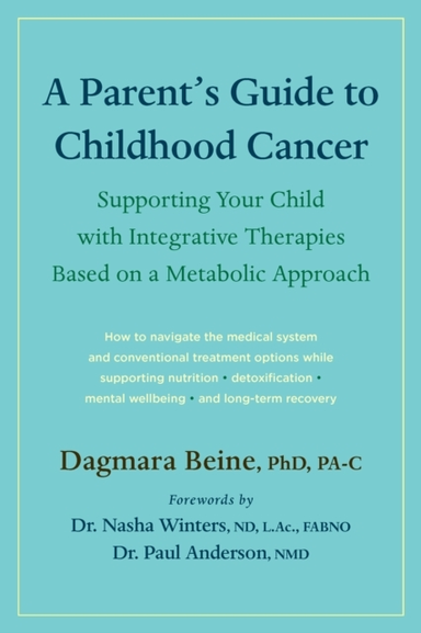 A Parent’S Guide To Childhood Cancer Supporting Your Child With Integrative Therapies Based On A Metabolic Approach