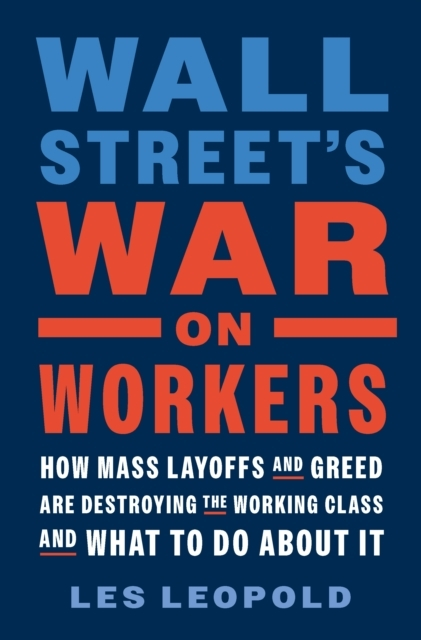 Billede af Wall Street'S War On Workers How Mass Layoffs And Greed Are Destroying The Working Class And What To Do About It