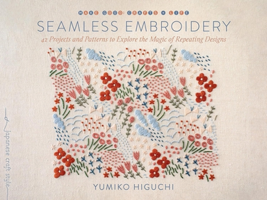 Seamless Embroidery 40 Projects And Patterns To Explore The Magic Of Repeating Designs