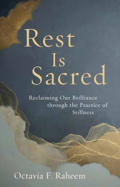 Rest Is Sacred Reclaiming Our Brilliance Through The Practice Of Stillness