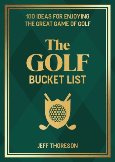 The Golf Bucket List 100 Ideas For Enjoying The Great Game Of Golf