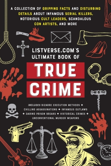 Billede af Listverse.Com'S Ultimate Book Of True Crime A Collection Of Gripping Facts And Disturbing Details About Infamous Serial Killers, Notorious Cult Leaders, Scandalous Con Artists, And More (Perfect True Crime Gift)