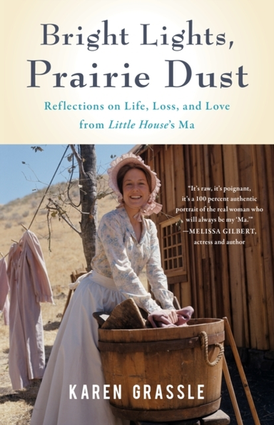 Bright Lights, Prairie Dust Reflections On Life, Loss, And Love From Little House'S Ma