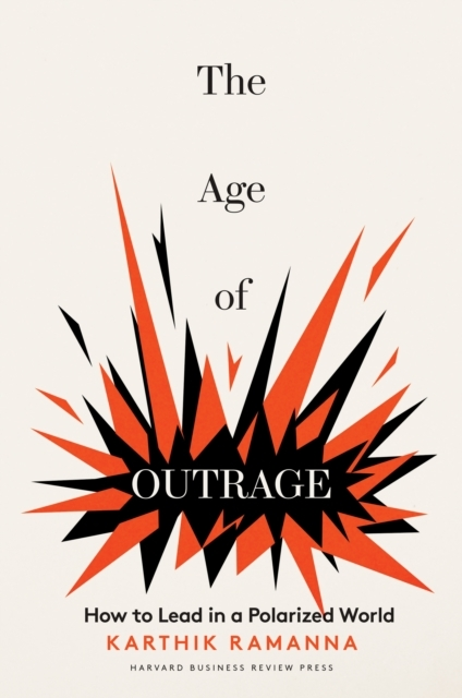 Billede af The Age Of Outrage How To Lead In A Polarized World