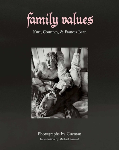 Family Values Kurt Cobain, Courtney Love & Frances Bean