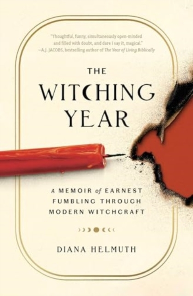 The Witching Year A Memoir Of Earnest Fumbling Through Modern Witchcraft