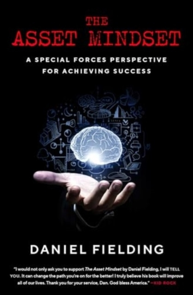 The Asset Mindset A Special Forces Perspective For Achieving Success