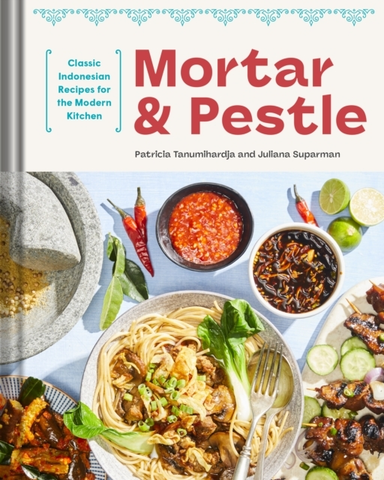 Mortar And Pestle Classic Indonesian Recipes For The Modern Kitchen