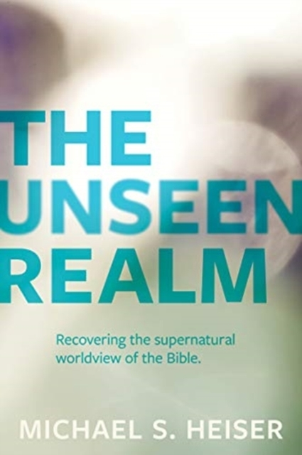 Billede af The Unseen Realm - Recovering The Supernatural Worldview Of The Bible