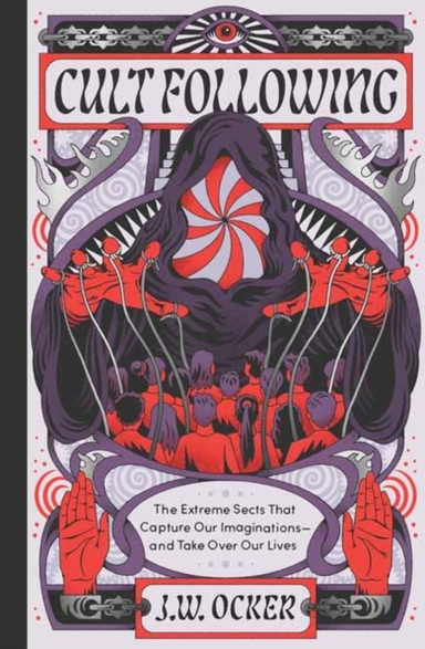Cult Following The Extreme Sects That Capture Our Imaginations—And Take Over Our Lives