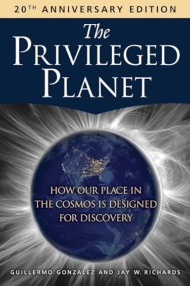 The Privileged Planet 20Th Anniversary Edition How Our Place In The Cosmos Is Designed For Discovery